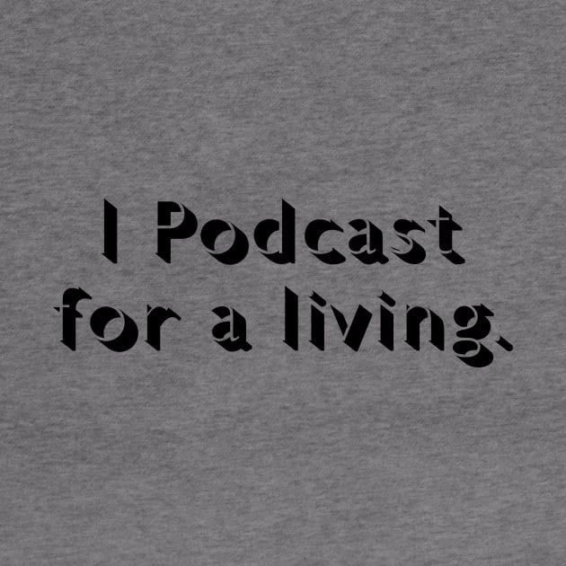 I Podcast for a Living by bobbuel